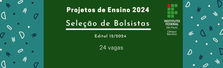 Seleção de discentes para Projetos de Bolsa Ensino - Edital 12/2024